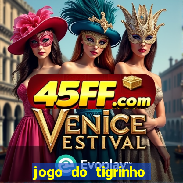 jogo do tigrinho verdade ou mentira